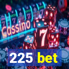 225 bet